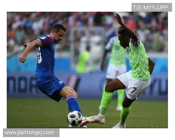 尼日利亚与冰岛足球对决全面分析及战术解析 尼日利亚与冰岛足球对决全面分析及战术解析