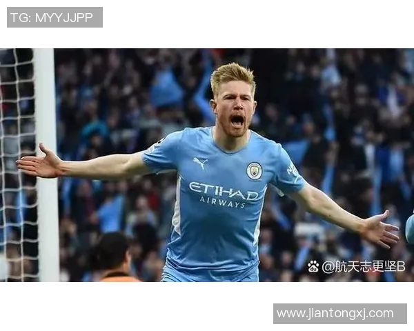 德布劳内引领曼城攻势潮流展现足球艺术之美与智慧 德布劳内引领曼城攻势潮流展现足球艺术之美与智慧