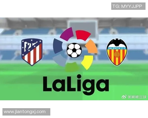 巴伦西亚与马竞对决数据分析揭示双方实力差距与战术特点 巴伦西亚与马竞对决数据分析揭示双方实力差距与战术特点